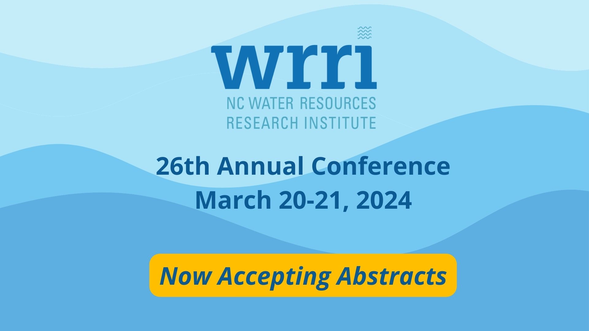 "NC Water Resources Research Institute 26th Annual Conference; March 20-21, 2024; Now Accepting Abstracts"